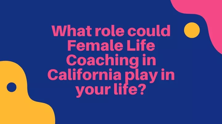 what role could female life coaching