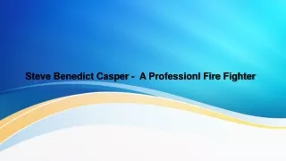 Steve Benedict Casper -  A Professionl Fire Fighter