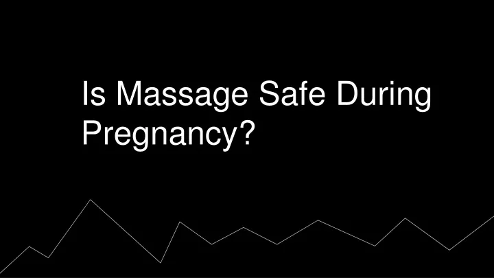 is massage safe during pregnancy
