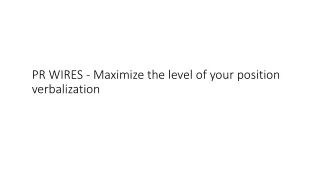pr wires maximize the level of your position verbalization