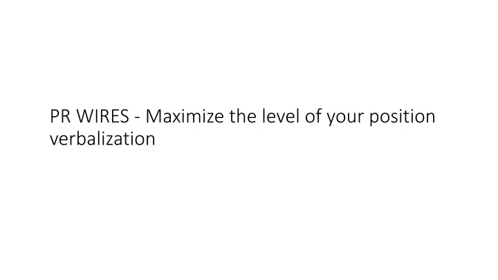 pr wires maximize the level of your position verbalization