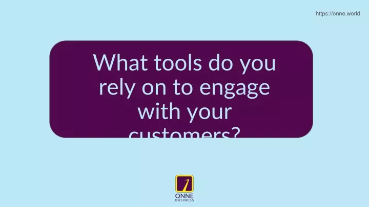 what tools do you rely on to engage with your customers