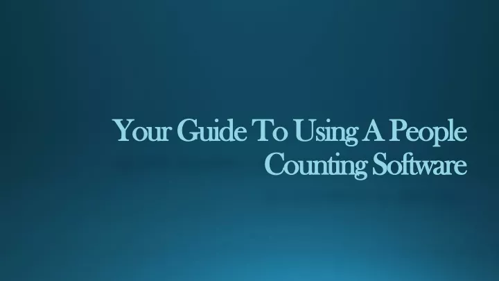 your guide to using a people counting software