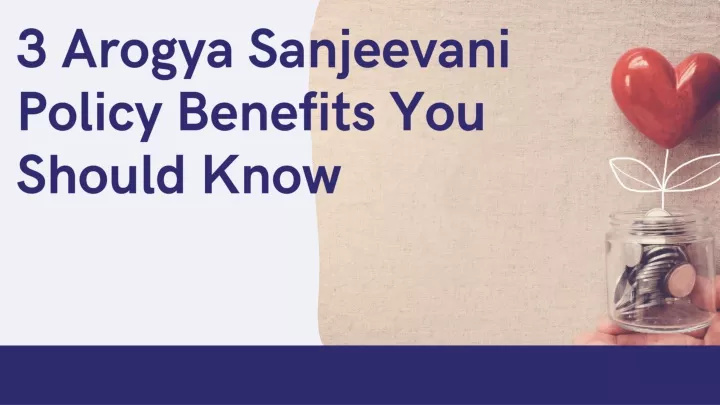 3 arogya sanjeevani policy benefits you should