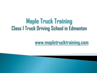 Maple Truck Training - Class 1 Truck Driving School in Edmonton