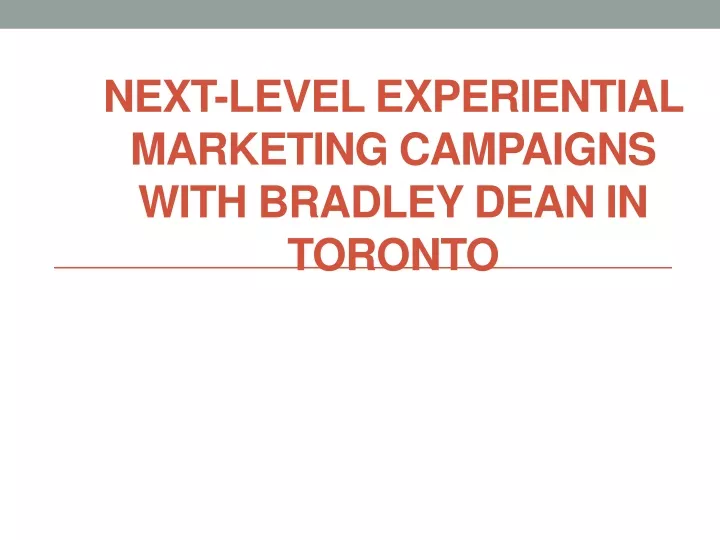 next level experiential marketing campaigns with bradley dean in toronto