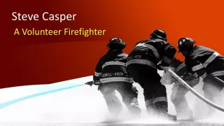 Steve Casper A Volunteer Firefighter