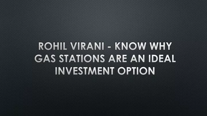 rohil virani know why gas stations are an ideal investment option