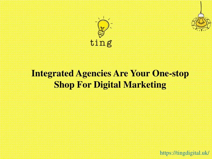 integrated agencies are your one stop shop