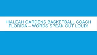 Hialeah Gardens Basketball Coach Florida – Words speak out loud!