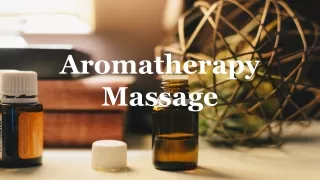 Aromatherapy  Massage & It's Benefits.