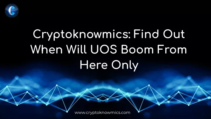 cryptoknowmics find out when will uos boom from