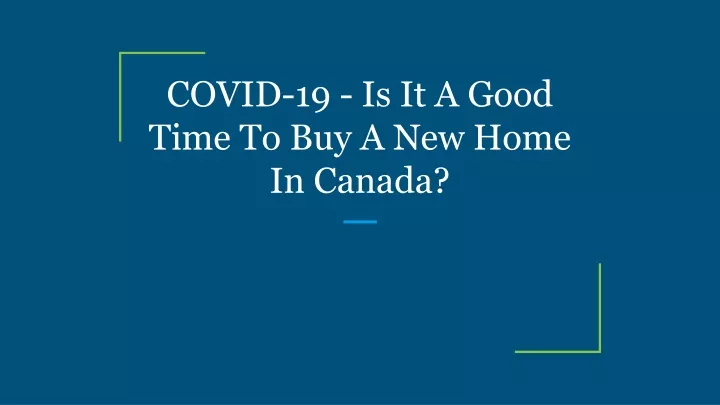 covid 19 is it a good time to buy a new home in canada