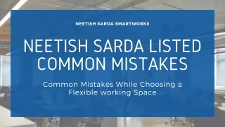 Neetish sarda Listed Mistakes While Choosing a Flexible working Space