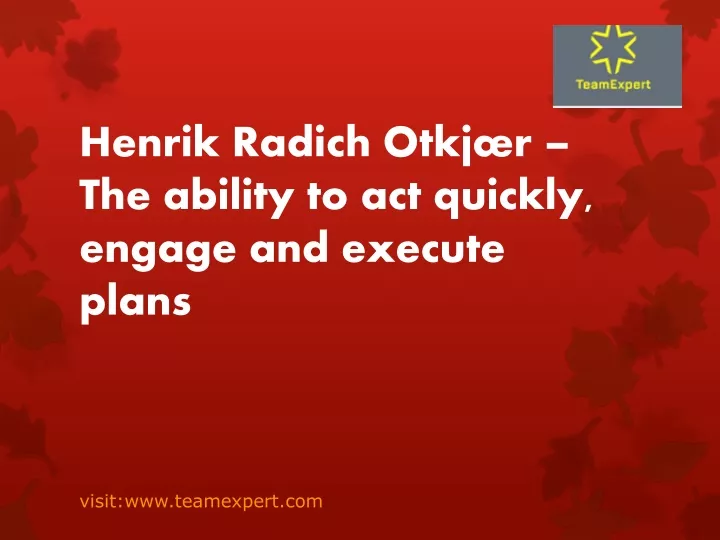 henrik radich otkj r t he ability to act quickly engage and execute plans