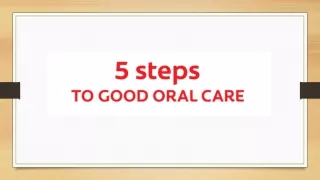 5 Steps To Good  Oral Care