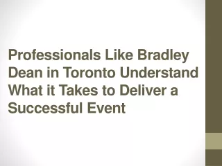 Professionals Like Bradley Dean in Toronto Understand What it Takes to Deliver