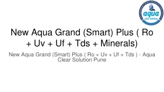 New Aqua Grand (Smart) Plus ( Ro   Uv   Uf   Tds   Minerals)