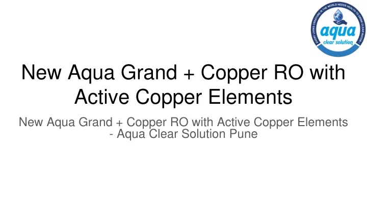 new aqua grand copper ro with active copper elements