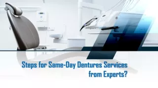 Steps for Same-Day Dentures Services from Experts?