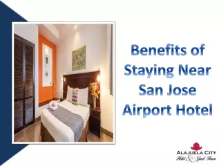 Benefits of Staying Near San Jose Airport Hotel