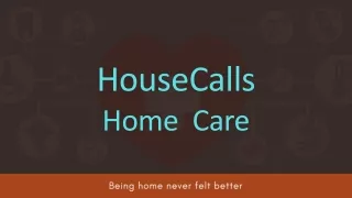 HouseCalls Home Care Services PPT