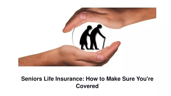 seniors life insurance how to make sure