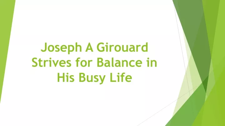 joseph a girouard strives for balance in his busy life