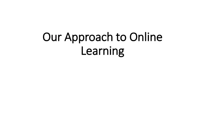 our approach to online learning