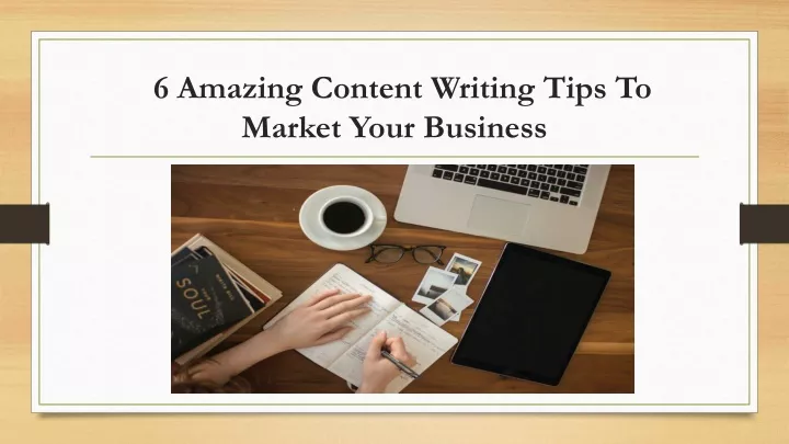 6 amazing content writing tips to market your business