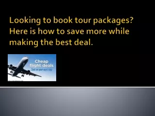 Looking to book tour packages? Here is how to save more while making the best