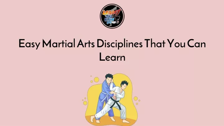 easy martial arts disciplines that you can learn