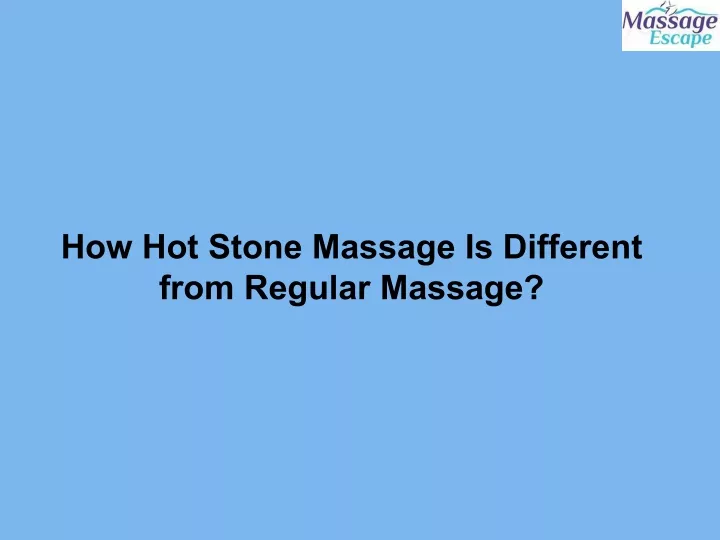 how hot stone massage is different from regular