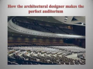 How the architectural designer makes the perfect auditorium