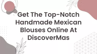 Get The Top-Notch Handmade Mexican Blouses Online At DiscoverMas
