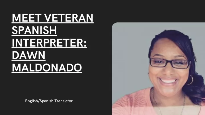 meet veteran spanish interpreter dawn maldonado