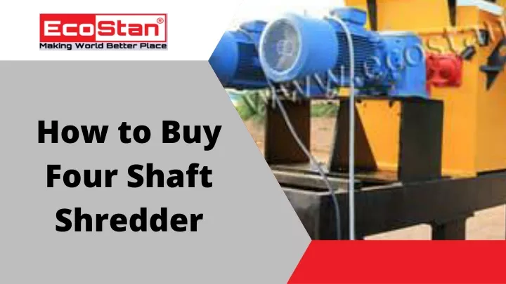 how to buy four shaft shredder