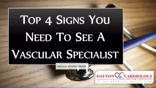 TOP 4 SIGNS YOU NEED TO SEE A VASCULAR SPECIALIST