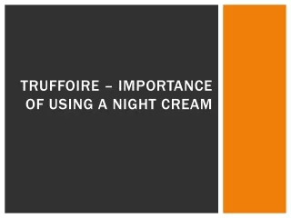 truffoire importance of using a night cream