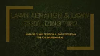 Lawn Aeration & Lawn Fertilizing Tips
