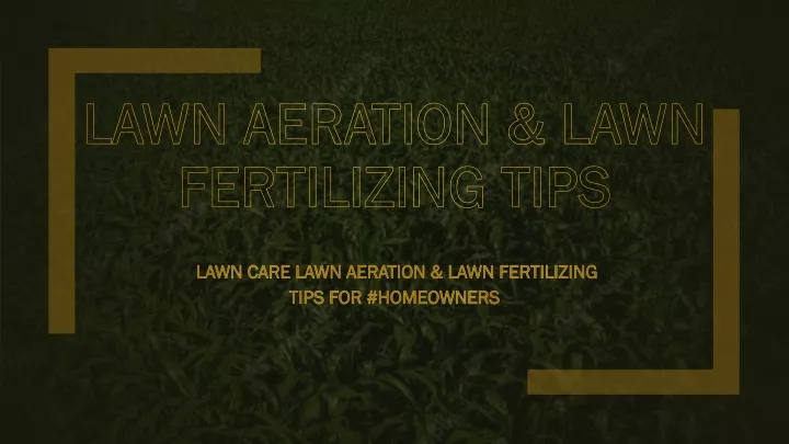lawn aeration lawn fertilizing tips
