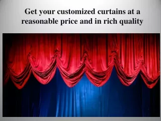Get your customized curtains at a reasonable price and in rich quality.