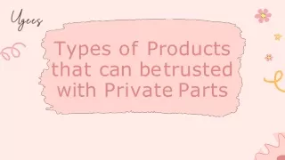 types of products that can be trusted with private parts