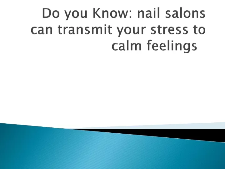 do you know nail salons can transmit your stress to calm feelings