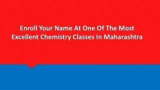 enroll your name at one of the most excellent chemistry classes in maharashtra