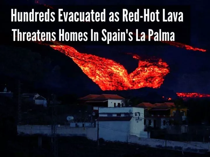 hundreds evacuated as red hot lava threatens homes in spain s la palma