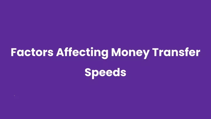 factors affecting money transfer speeds