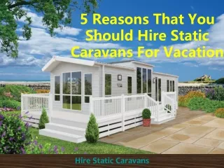 5 Reasons That You Should Hire Static Caravans For Vacation