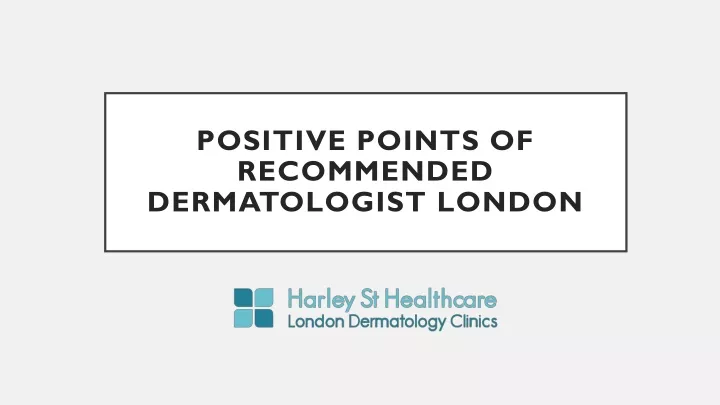 positive points of recommended dermatologist london