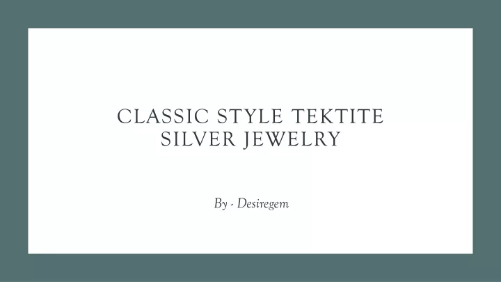 classic style tektite silver jewelry